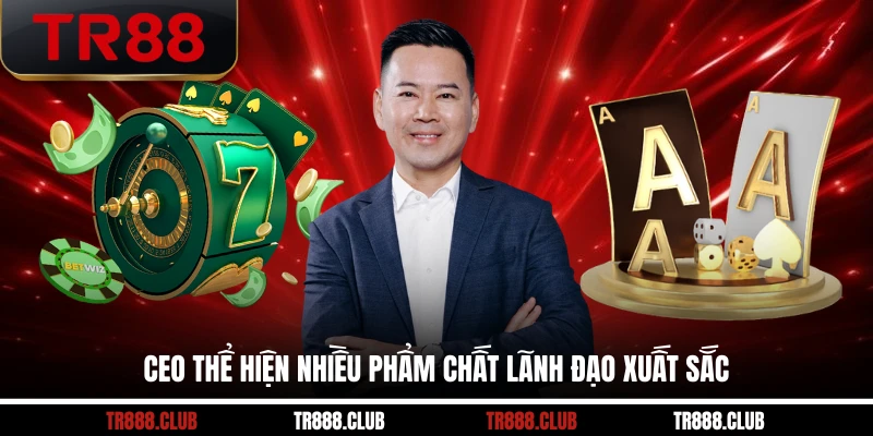 CEO thể hiện nhiều phẩm chất lãnh đạo xuất sắc