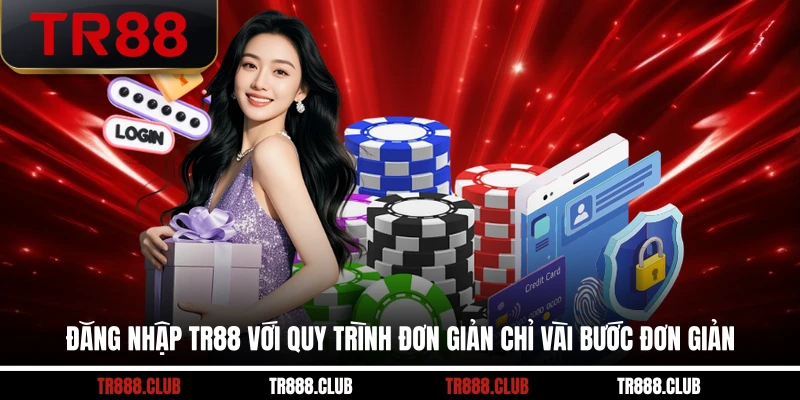 Đăng nhập TR88 với quy trình đơn giản chỉ vài bước đơn giản