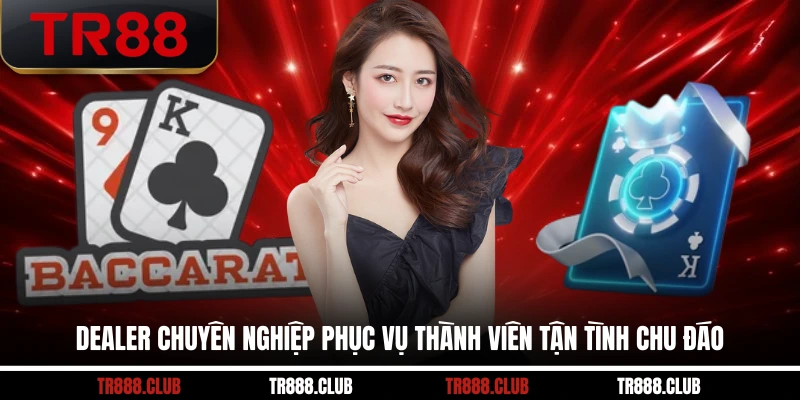 Dealer chuyên nghiệp phục vụ thành viên tận tình chu đáo
