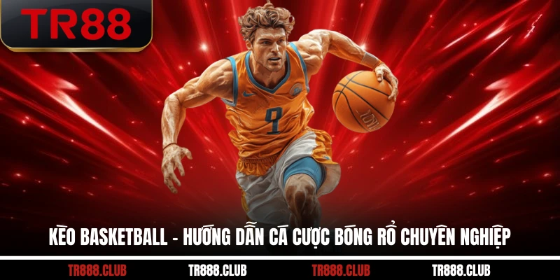 keo-basketball-huong-dan-ca-cuoc-bong-ro-chuyen-nghiep