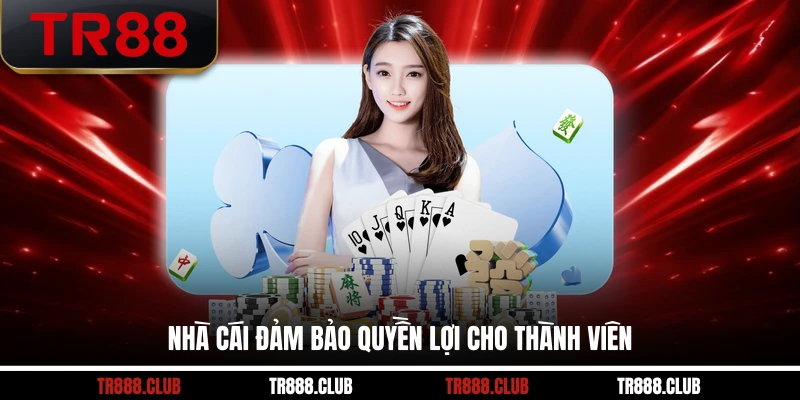 Nhà cái đảm bảo quyền lợi cho thành viên