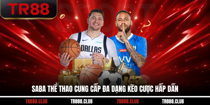 SABA thể thao cung cấp đa dạng kèo cược hấp dẫn