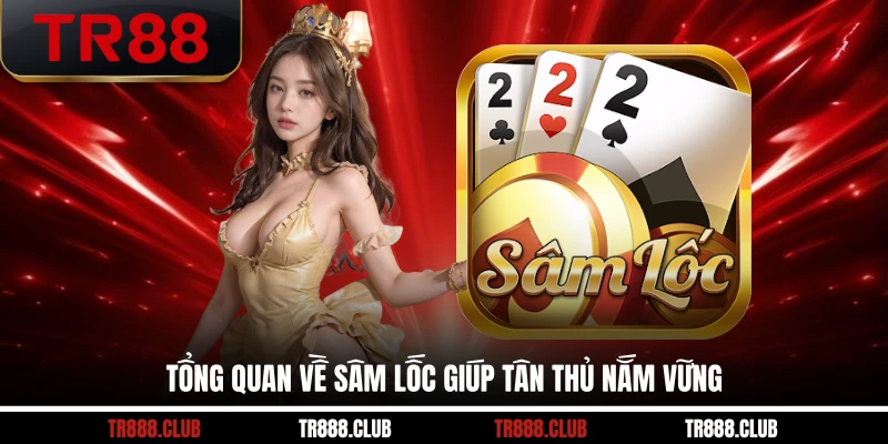 Tổng quan về sâm lốc giúp tân thủ nắm vững