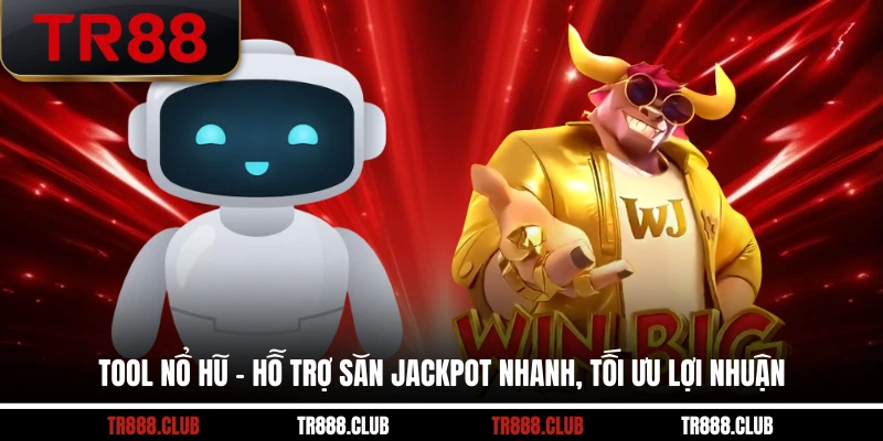 Tool Nổ Hũ – Hỗ Trợ Săn Jackpot Nhanh, Tối Ưu Lợi Nhuận