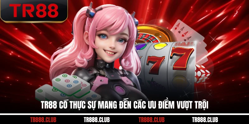 TR88 có thực sự mang đến các ưu điểm vượt trội