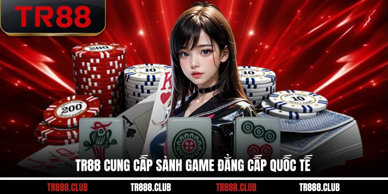 TR88 cung cấp sảnh game đẳng cấp quốc tế